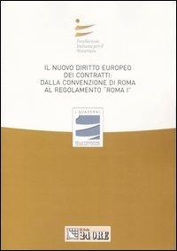 Il nuovo diritto europeo dei contratti: dalla Convenzione di Roma al regolamento «Roma I». Atti del Convegno (Bari, 23-24 marzo 2007)  - Libro Il Sole 24 Ore 2007, I Quaderni Fondazione Italiana Notariato | Libraccio.it