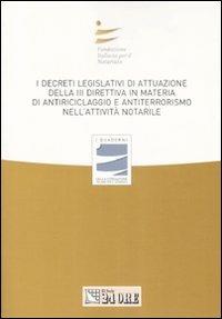 I decreti legislativi di attuazione della terza direttiva in materia di antiriciclaggio e antiterrorismo nell'attività notarile. Atti del convegno  - Libro Il Sole 24 Ore 2008, I Quaderni Fondazione Italiana Notariato | Libraccio.it