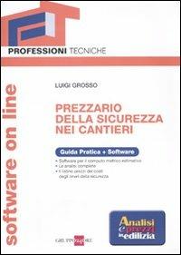 Prezzario della sicurezza nei cantieri. Con software on line - Luigi Grosso - Libro Il Sole 24 Ore 2010, Professioni tecniche | Libraccio.it