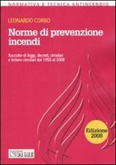 Norme di prevenzione incendi. Raccolte di leggi, decreti, circolari e lettere circolari dal 1950 al 2008