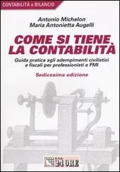 Come si tiene la contabilità. Guida pratica agli adempimenti civilistici e fiscali per professionisti e PMI