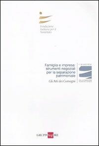 Famiglia e impresa: strumenti negoziali per la separazione patrimoniale. Atti del Convegnio (Roma, 21 novembre 2009)  - Libro Il Sole 24 Ore 2010, I Quaderni Fondazione Italiana Notariato | Libraccio.it