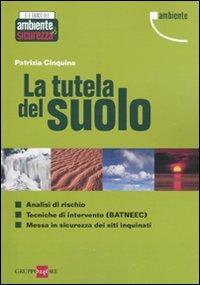 La tutela del suolo - Patrizia Cinquina - Libro Il Sole 24 Ore 2010, I libri di ambiente & sicurezza | Libraccio.it