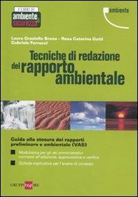 Tecniche di redazione del rapporto ambientale - Laura G. Bruna, Rosa C. Gatti, Gabriele Ferrucci - Libro Il Sole 24 Ore 2010, I libri di ambiente & sicurezza | Libraccio.it