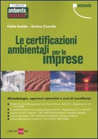 Le certificazioni ambientali per le imprese. Metodologie, approcci operativi e casi di eccellenza - Fabio Iraldo, Enrico Cancila - Libro Il Sole 24 Ore 2010, I libri di ambiente & sicurezza | Libraccio.it