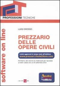 Prezzario delle opere civili. Con software on line - Luigi Grosso - Libro Il Sole 24 Ore 2011, Professioni tecniche | Libraccio.it