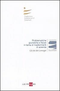 Problematiche giuridiche e fiscali in tema di trasferimenti di azienda. Atti del convegno (Roma, 23-24 aprile 2010)  - Libro Il Sole 24 Ore 2010, I Quaderni Fondazione Italiana Notariato | Libraccio.it