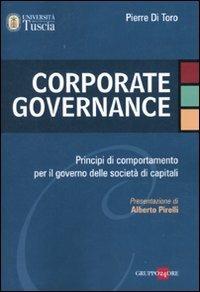 Corporate governance. Principi di comportamento per il governo delle società di capitali - Pierre Di Toro - Libro Il Sole 24 Ore 2010 | Libraccio.it