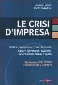 Le crisi d'impresa. Gestioni concorsuali e preconcorsuali. Aspetti fallimentari, civilistici, aziendalistici, fiscali e penali - Giuliano Buffelli, Paolo D'Andrea - Libro Il Sole 24 Ore 2010 | Libraccio.it