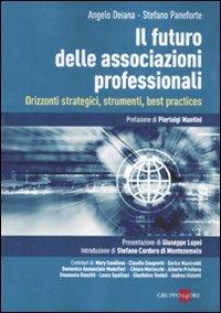 Il futuro delle associazioni professionali. Orizzonti strategici, strumenti, best practices - Angelo Deiana, Stefano Paneforte - Libro Il Sole 24 Ore 2010 | Libraccio.it