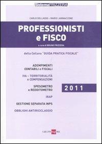 Professionisti e fisco 2011 - Carlo Delladio, Mario Jannaccone - Libro Il Sole 24 Ore 2011, Guida pratica fiscale | Libraccio.it