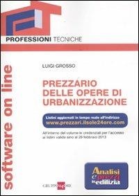 Prezzario delle opere di urbanizzazione. Con software on line - Luigi Grosso - Libro Il Sole 24 Ore 2011, Professioni tecniche | Libraccio.it