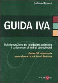 Guida IVA. Dalla fatturazione alle liquidazioni periodiche il vademecum di tutti gli adempimenti - Raffaele Rizzardi - Libro Il Sole 24 Ore 2011 | Libraccio.it