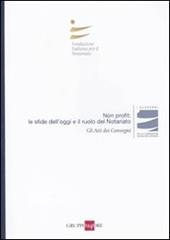 Non profit: le sfide dell'oggi e il ruolo del notariato. Atti del Convegno (Milano, 5 novembre 2010)