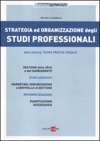 Strategia ed organizzazione degli studi professionali - Michele D'Agnolo - Libro Il Sole 24 Ore 2011, Guida pratica fiscale | Libraccio.it