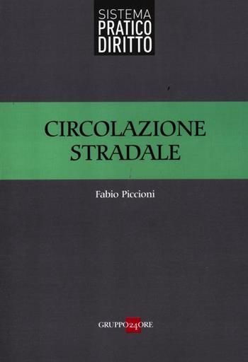 Circolazione stradale - Fabio Piccioni - Libro Il Sole 24 Ore 2012, Sistema pratico diritto | Libraccio.it