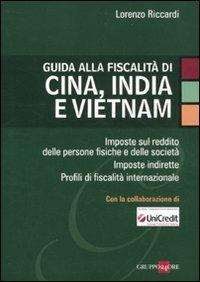 Guida alla fiscalità di Cina, India e Vietnam - Lorenzo Riccardi - Libro Il Sole 24 Ore 2011 | Libraccio.it