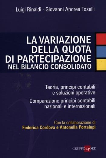 La variazione della quota di partecipazione nel bilancio consolidato - Luigi Rinaldi, Giovanni Andrea Toselli - Libro Il Sole 24 Ore 2012 | Libraccio.it