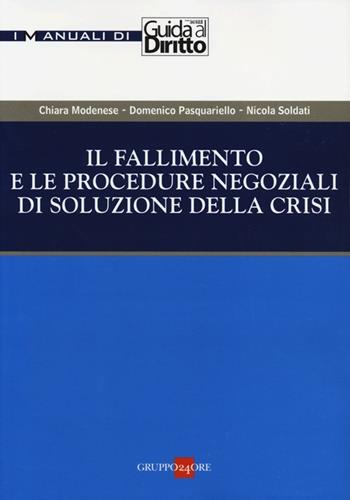 Il fallimento e le procedure negoziali di soluzione della crisi - Chiara Modenese, Domenico Pasquariello Dègo, Nicola Soldati - Libro Il Sole 24 Ore 2013, I manuali di Guida al Diritto | Libraccio.it