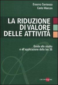 La riduzione di valore delle attività. Guida allo studio e all'applicazione dello Ias 36 - Erasmo Santesso, Carlo Marcon - Libro Il Sole 24 Ore 2011 | Libraccio.it