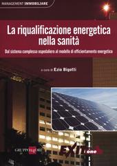 La riqualificazione energetica nella sanità. Dal sistema complesso ospedaliero al modello di efficientamento energetico