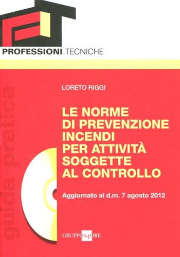 Le norme di prevenzione incendi per attività soggette al controllo. Con CD-ROM - Loreto Riggi - Libro Il Sole 24 Ore 2012, Professioni tecniche | Libraccio.it