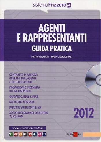 Agenti e rappresentanti. Guida pratica. Con CD-ROM - Pietro Gremigni, Mario Jannaccone - Libro Il Sole 24 Ore 2012 | Libraccio.it