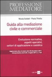 Guida alla mediazione civile e commerciale. Evoluzione normativa, aspetti operativi, settori di applicazione e casistica