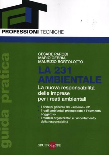 La 231 ambientale. La nuova responsabilità delle imprese per i reati ambientali - Cesare Parodi, Mario Gebbia, Maurizio Bortolotto - Libro Il Sole 24 Ore 2012, Professioni tecniche | Libraccio.it