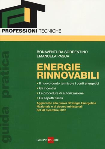 Energie rinnovabili. Guida pratica - Bonaventura Sorrentino, Emanuela Pasca - Libro Il Sole 24 Ore 2013, Professioni tecniche | Libraccio.it