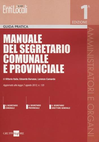 Manuale del segretario comunale e provinciale - Vittorio Italia, Edoardo Barusso, Lorenzo Camarda - Libro Il Sole 24 Ore 2012, I libri di Guida agli Enti locali | Libraccio.it