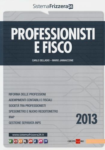 Professionisti e fisco 2013 - Carlo Delladio, Mario Jannaccone - Libro Il Sole 24 Ore 2013, Sistema Frizzera | Libraccio.it