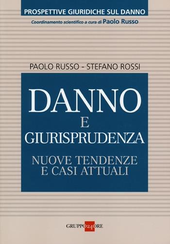 Danno e giurisprudenza. Nuove tendenze e casi attuali - Paolo Russo, Stefano Rossi - Libro Il Sole 24 Ore 2013, Prospettive giuridiche sul danno | Libraccio.it
