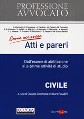 Come scrivere atti e pareri. Dall'esame di abilitazione alle prime attività di studio. Civile