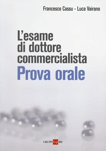 L' esame di dottore commercialista. Prova orale - Francesco Cossu, Luca Vairano - Libro Il Sole 24 Ore 2013 | Libraccio.it