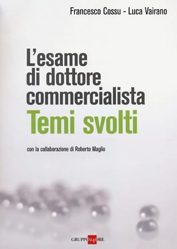 L' esame di dottore commercialista. Temi svolti - Francesco Cossu, Luca Vairano - Libro Il Sole 24 Ore 2013 | Libraccio.it