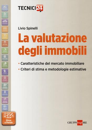 La valutazione degli immobili. Caratteristiche del mercato immobiliare. Criteri di stima e metodologie estimative - Livio Spinelli - Libro Il Sole 24 Ore 2014, Tecnici 24 | Libraccio.it