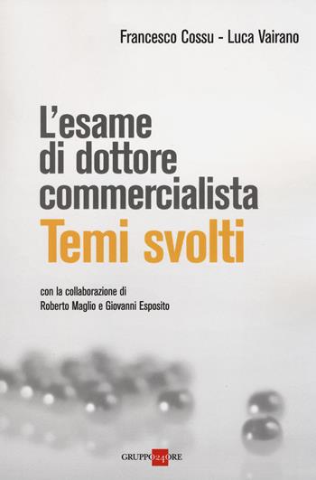 L' esame di dottore commercialista. Temi svolti - Francesco Cossu, Luca Vairano - Libro Il Sole 24 Ore 2014 | Libraccio.it