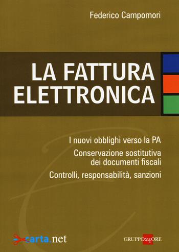 La fattura elettronica. Gli obblighi verso la PA. Conservazione elettronica dei documenti fiscali. Modelli organizzativi e responsabilità dei processi - Federico Campomori - Libro Il Sole 24 Ore 2014, Fisco | Libraccio.it