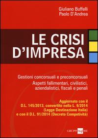 Le crisi d'impresa. Gestioni concorsuali e preconcorsuali. Aspetti fallimentari, civilistici, aziendalistici, fiscali e penali - Giuliano Buffelli, Paolo D'Andrea - Libro Il Sole 24 Ore 2014 | Libraccio.it