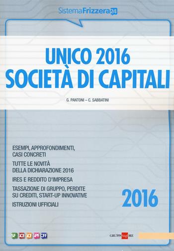 Unico 2016. Società di capitali - Gioacchino Pantoni, Claudio Sabbatini - Libro Il Sole 24 Ore 2016, Sistema Frizzera | Libraccio.it