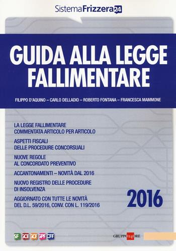 Guida alla legge fallimentare - Carlo Delladio, Filippo D'Aquino, Roberto Fontana - Libro Il Sole 24 Ore 2016, Sistema Frizzera | Libraccio.it