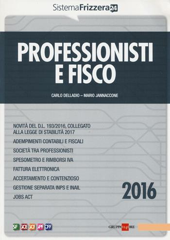 Professionisti e fisco 2016 - Carlo Delladio, Mario Jannaccone - Libro Il Sole 24 Ore 2016, Sistema Frizzera | Libraccio.it