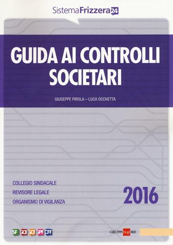 Guida ai controlli societari 2016 - Giuseppe Pirola, Luca Occhetta - Libro Il Sole 24 Ore 2016, Sistema Frizzera | Libraccio.it