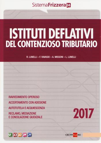 Istituti deflativi del contenzioso tributario 2017 - Roberto Lunelli, Francesca Ravasio, Andrea Missoni - Libro Il Sole 24 Ore 2017 | Libraccio.it