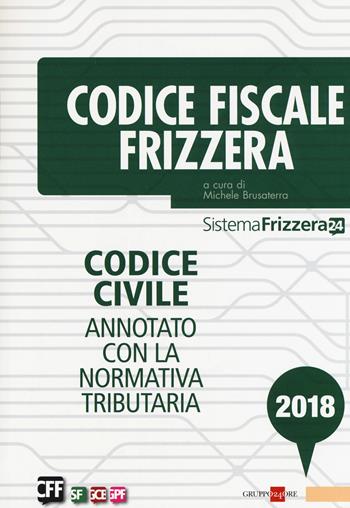 Codice fiscale Frizzera. Codice civile annotato con la normativa tributaria 2018  - Libro Il Sole 24 Ore 2018, Sistema Frizzera | Libraccio.it