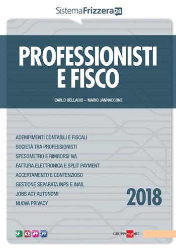Professionisti e fisco 2018 - Carlo Delladio, Mario Jannaccone - Libro Il Sole 24 Ore 2017, Sistema Frizzera | Libraccio.it