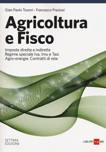 Agricoltura e fisco - Gian Paolo Tosoni, Francesco Preziosi - Libro Il Sole 24 Ore 2018 | Libraccio.it