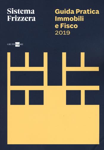 Guida pratica immobili e fisco  - Libro Il Sole 24 Ore 2018, Sistema Frizzera | Libraccio.it