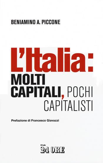 L' Italia: molti capitali, pochi capitalisti - Beniamino Andrea Piccone - Libro Il Sole 24 Ore 2019 | Libraccio.it